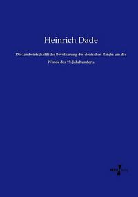 Produktbild: Die landwirtschaftliche Bev&ouml;lkerung des deutschen Reichs um die Wende des 19. Jahrhunderts