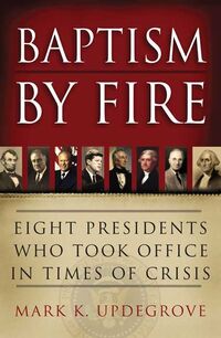 Produktbild: Baptism by Fire: Eight Presidents Who Took Office in Times of Crisis