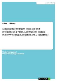 Produktbild: Eingangsrechnungen sachlich und rechnerisch pr&uuml;fen, Differenzen kl&auml;ren (Unterweisung B&uuml;rokaufmann / -kauffrau)