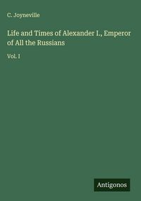 Produktbild: Life and Times of Alexander I., Emperor of All the Russians