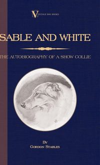 Produktbild: Sable and White - The Autobiography of a Show Collie (A Vintage Dog Books Breed Classic)
