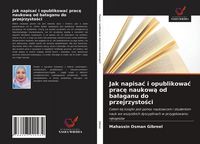 Produktbild: Jak napisa&iquest; i opublikowa&iquest; prac&iquest; naukow&iquest; od ba&iquest;aganu do przejrzysto&iquest;ci