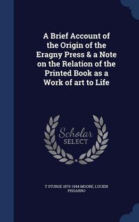 Produktbild: A Brief Account of the Origin of the Eragny Press & a Note on the Relation of the Printed Book as a Work of art to Life