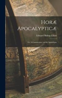 Produktbild: Hor&aelig; Apocalyptic&aelig;; or, A Commentary on the Apocalypse