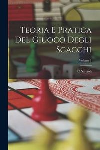 Produktbild: Teoria E Pratica Del Giuoco Degli Scacchi; Volume 1