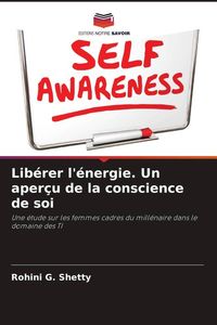 Produktbild: Lib&eacute;rer l'&eacute;nergie. Un aper&ccedil;u de la conscience de soi