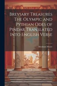 Produktbild: Breviary Treasures The Olympic and Pythian Odes of Pindar Translated Into English Verse