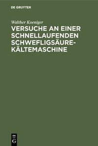 Produktbild: Versuche an einer schnellaufenden Schwefligs&auml;ure-K&auml;ltemaschine