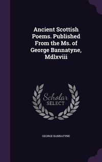 Produktbild: Ancient Scottish Poems. Published From the Ms. of George Bannatyne, Mdlxviii