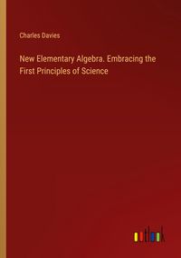 Produktbild: New Elementary Algebra. Embracing the First Principles of Science