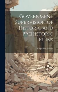 Produktbild: Government Supervision of Historic and Prehistoric Ruins
