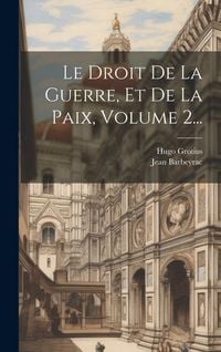 Produktbild: Le Droit De La Guerre, Et De La Paix, Volume 2...