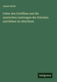 Produktbild: Ueber den Schiffbau und die nautischen Leistungen der Griechen und R&ouml;mer im Alterthum