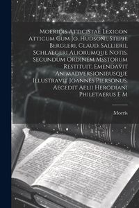 Produktbild: Moeridis Atticistae Lexicon Atticum Cum Jo. Hudsoni, Steph. Bergleri, Claud. Sallierii, Schlaegeri Aliorumque Notis. Secundum Ordinem Msstorum Restitu