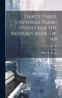 Produktbild: Thirty-three Universal Piano Studies for the Medium Grade, Op. 169; op. 169