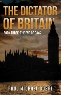 Produktbild: The Dictator of Britain Book Three: The End of Days