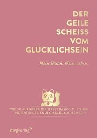Produktbild: Der geile Schei&szlig; vom Gl&uuml;cklichsein &ndash; Mein Buch. Mein Leben.