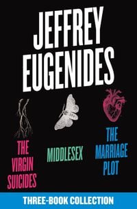 Produktbild: The Jeffrey Eugenides Three-Book Collection: The Virgin Suicides, Middlesex, The Marriage Plot