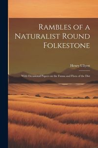 Produktbild: Rambles of a Naturalist Round Folkestone: With Occasional Papers on the Fauna and Flora of the Dist