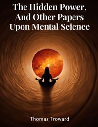 Produktbild: The Hidden Power, And Other Papers Upon Mental Science