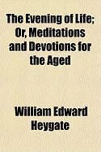 Produktbild: The Evening of Life; Or, Meditations and Devotions for the Aged