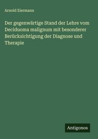 Produktbild: Der gegenw&auml;rtige Stand der Lehre vom Deciduoma malignum mit besonderer Ber&uuml;cksichtigung der Diagnose und Therapie