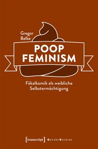 Produktbild: Poop Feminism - F&auml;kalkomik als weibliche Selbsterm&auml;chtigung