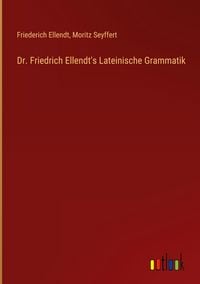 Produktbild: Dr. Friedrich Ellendt's Lateinische Grammatik
