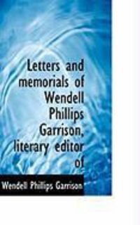 Produktbild: Letters and Memorials of Wendell Phillips Garrison, Literary Editor of