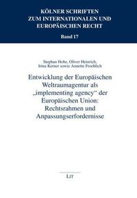 Produktbild: Entwicklung der Europ&auml;ischen Weltraumagentur als "implementing agency"implementing agency" der Europ&auml;ischen Union nach. Dazu werden umfassend die Umse