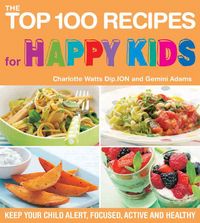 Produktbild: The Top 100 Recipes for Happy Kids: Keep Your Child Alert, Focused, Active, and Healthy