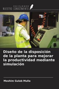 Produktbild: Dise&ntilde;o de la disposici&oacute;n de la planta para mejorar la productividad mediante simulaci&oacute;n