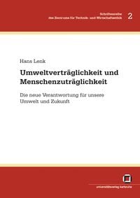 Produktbild: Umweltvertr&auml;glichkeit und Menschenzutr&auml;glichkeit : die neue Verantwortung f&uuml;r unsere Umwelt und Zukunft