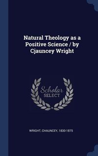 Produktbild: Natural Theology as a Positive Science / by Cjauncey Wright