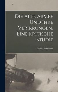 Produktbild: Die alte Armee und ihre Verirrungen, eine kritische Studie