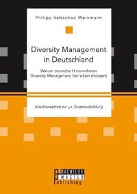 Bild vom Artikel Diversity Management in Deutschland ¿ Warum deutsche Unternehmen Diversity Management betreiben (müssen) vom Autor Philipp Sebastian Weinmann