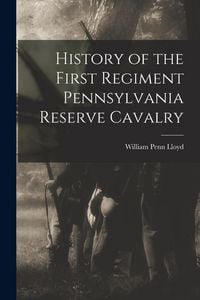 Produktbild: History of the First Regiment Pennsylvania Reserve Cavalry