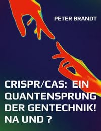 Produktbild: CRISPR/Cas: ein Quantensprung der Gentechnik! Na und ?