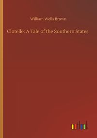 Produktbild: Clotelle: A Tale of the Southern States