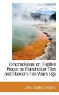 Produktbild: Gimcrackiana; Or, Fugitive Pieces on Manchester Men and Manners Ten Years Ago ..
