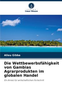 Produktbild: Die Wettbewerbsf&auml;higkeit von Gambias Agrarprodukten im globalen Handel