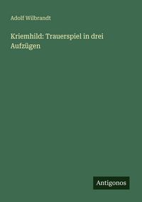 Produktbild: Kriemhild: Trauerspiel in drei Aufz&uuml;gen