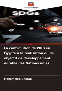 Produktbild: La contribution de l'IRB en &Eacute;gypte &agrave; la r&eacute;alisation du 9e objectif de d&eacute;veloppement durable des Nations unies