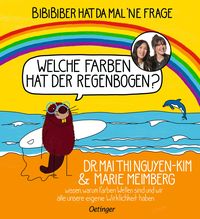Bild vom Artikel BiBiBiber hat da mal 'ne Frage. Welche Farben hat der Regenbogen? vom Autor Mai Thi Nguyen-Kim