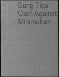 Produktbild: Sung Tieu. Oath against Minimalism