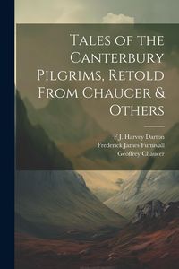 Produktbild: Tales of the Canterbury Pilgrims, Retold From Chaucer & Others