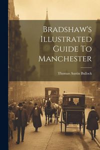 Produktbild: Bradshaw's Illustrated Guide To Manchester