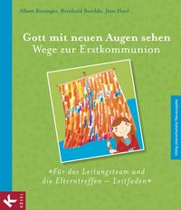 Produktbild: Gott mit neuen Augen sehen. Wege zur Erstkommunion - F&uuml;r das Leitungsteam und die Elterntreffen - Leitfaden