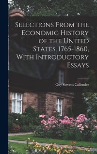 Produktbild: Selections From the Economic History of the United States, 1765-1860, With Introductory Essays