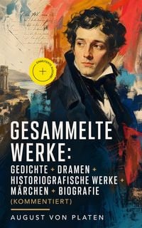 Produktbild: Gesammelte Werke: Gedichte + Dramen + Historiografische Werke + M&auml;rchen + Biografie (Kommentiert)